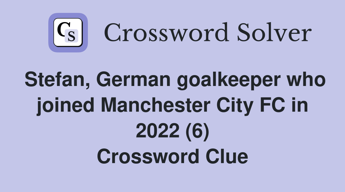 Stefan, German goalkeeper who joined Manchester City FC in 2022 (6